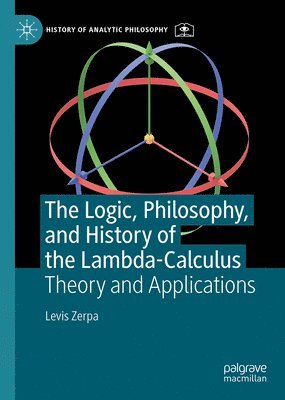 bokomslag The Logic, Philosophy, and History of the Lambda-Calculus