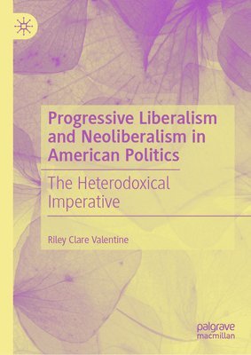 bokomslag Progressive Liberalism and Neoliberalism in American Politics