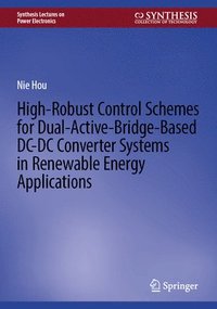 bokomslag High-Robust Control Schemes for Dual-Active-Bridge-Based DCDC Converter Systems in Renewable Energy Applications