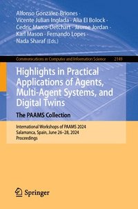 bokomslag Highlights in Practical Applications of Agents, Multi-Agent Systems, and Digital Twins: The PAAMS Collection