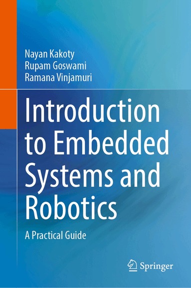 Nayan M. Kakoty, Rupam Goswami, Ramana Vinjamuri - Introduction to Embedded Systems and Robotics, Inbunden