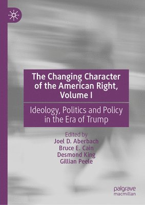 Joel D. Aberbach, Bruce E. Cain, Desmond King, Gillian Peele - Changing Character of the American Right, Volume I, Inbunden