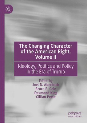 Joel D. Aberbach, Bruce E. Cain, Desmond King, Gillian Peele - Changing Character of the American Right, Volume II, Inbunden
