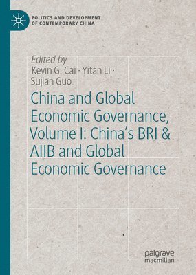 bokomslag China and Global Economic Governance, Volume I: China's BRI & AIIB and Global Economic Governance