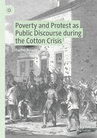 bokomslag Poverty and Protest as Public Discourse during the Cotton Crisis