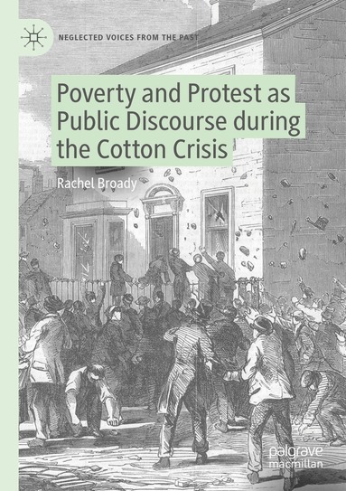 Rachel Broady - Poverty and Protest as Public Discourse during the Cotton Crisis, Häftad