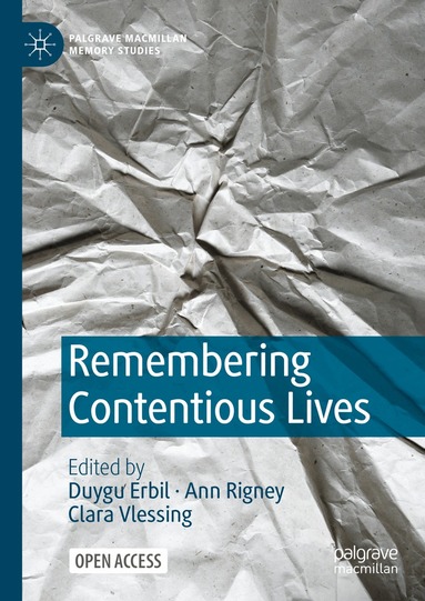 Duygu Erbil, Ann Rigney, Clara Vlessing - Remembering Contentious Lives, Inbunden
