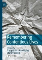Duygu Erbil, Ann Rigney, Clara Vlessing - Remembering Contentious Lives, Häftad