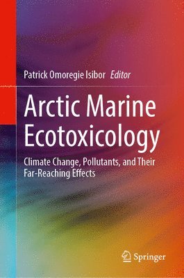 Patrick Omoregie Isibor - Arctic Marine Ecotoxicology, Inbunden