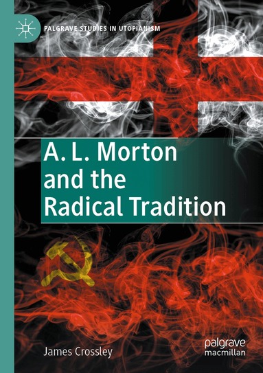James Crossley - A. L. Morton and the Radical Tradition, Häftad