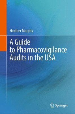 Heather Murphy - Guide to Pharmacovigilance Audits in the USA, Inbunden