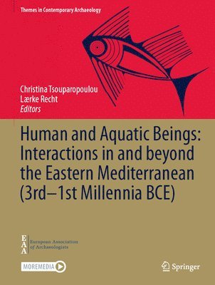 Christina Tsouparopoulou, Lærke Recht - Human and Aquatic Beings: Interactions in and beyond the Eastern Mediterranean (3rd—1st Millennia BCE), Inbunden