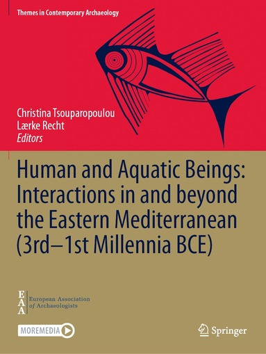 Christina Tsouparopoulou, Lærke Recht - Human and Aquatic Beings: Interactions in and beyond the Eastern Mediterranean (3rd—1st Millennia BCE), Häftad
