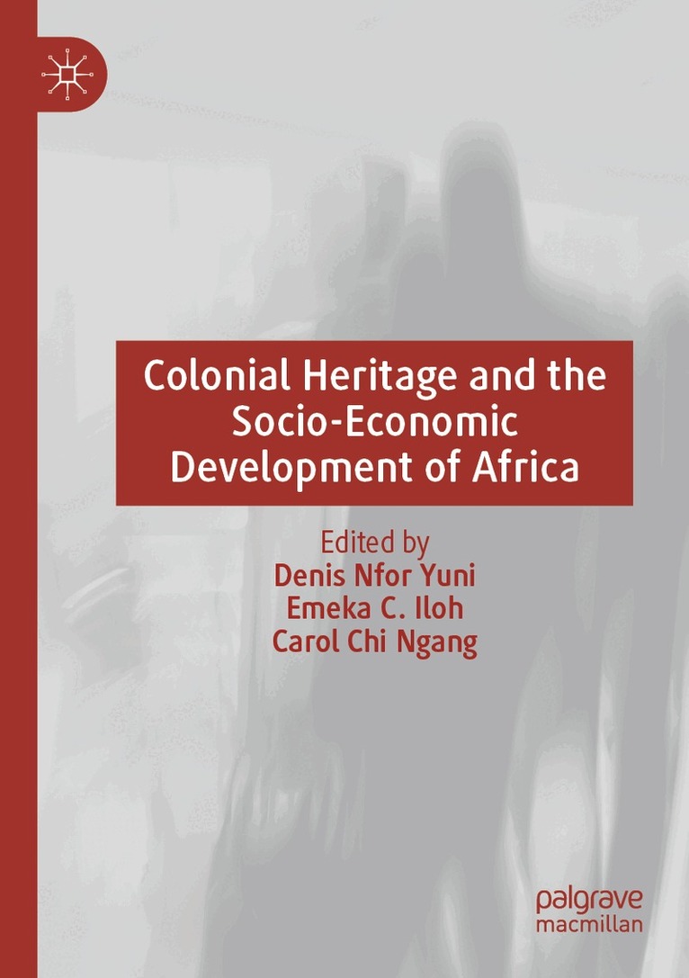 Denis Nfor Yuni, Emeka C. Iloh, Carol Chi Ngang - Colonial Heritage and the Socio-Economic Development of Africa, Häftad. Tillgänglighet: Lägg i varukorg