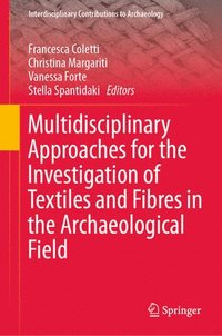 bokomslag Multidisciplinary Approaches for the Investigation of Textiles and Fibres in the Archaeological Field