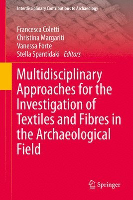 Francesca Coletti, Christina Margariti, Vanessa Forte, Stella Spantidaki - Multidisciplinary Approaches for the Investigation of Textiles and Fibres in the Archaeological Field, Inbunden