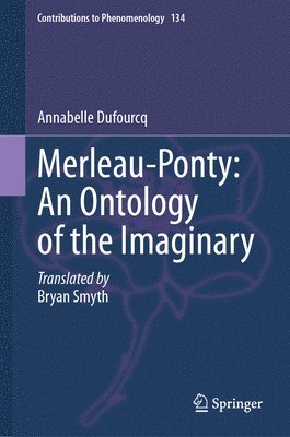 Annabelle Dufourcq - Merleau-Ponty: An Ontology of the Imaginary, Inbunden