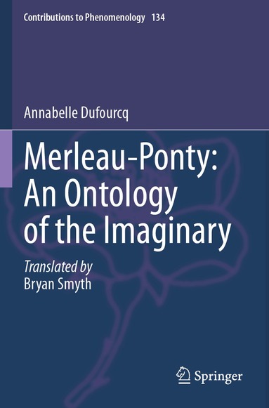 Annabelle Dufourcq - Merleau-Ponty: An Ontology of the Imaginary, Häftad
