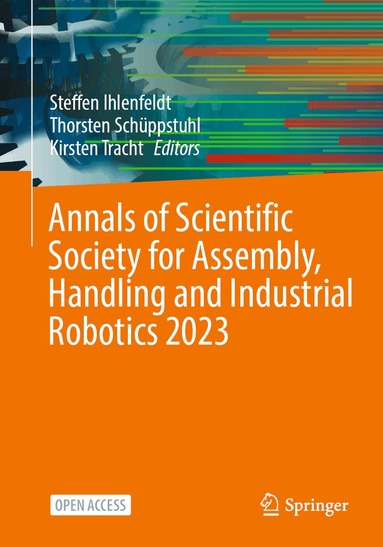 Steffen Ihlenfeldt, Thorsten Schüppstuhl, Kirsten Tracht - Annals of Scientific Society for Assembly, Handling and Industrial Robotics 2023, Häftad
