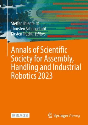 Steffen Ihlenfeldt, Thorsten Schüppstuhl, Kirsten Tracht, Thorsten Schuppstuhl - Annals of Scientific Society for Assembly, Handling and Industrial Robotics 2023, Häftad