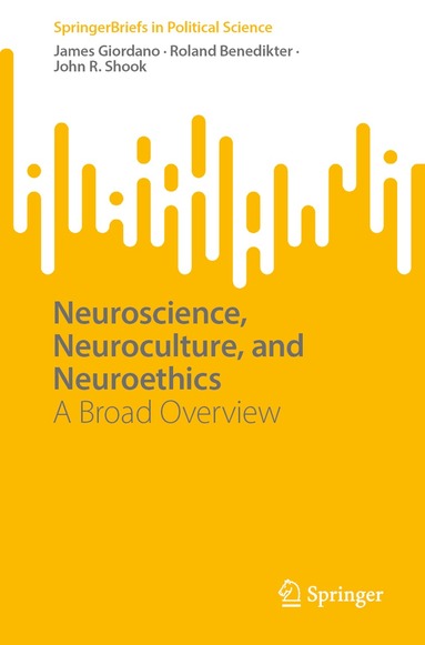 James Giordano, Roland Benedikter, John R. Shook - Neuroscience, Neuroculture, and Neuroethics, Häftad