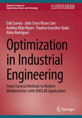 Erik Cuevas, Julio Cesar Rosas Caro, Avelina Alejo Reyes, Paulina González Ayala, Alma Rodriguez, Paulina Gonzalez Ayala - Optimization in Industrial Engineering, Inbunden