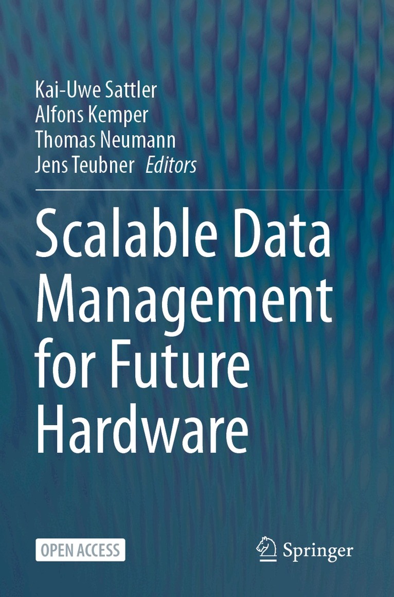 Kai-Uwe Sattler, Alfons Kemper, Thomas Neumann, Jens Teubner - Scalable Data Management for Future Hardware, Häftad. Tillgänglighet: Lägg i varukorg