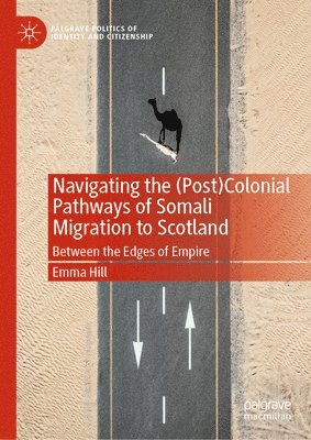 Emma Hill - Navigating the (Post)Colonial Pathways of Somali Migration to Scotland, Inbunden