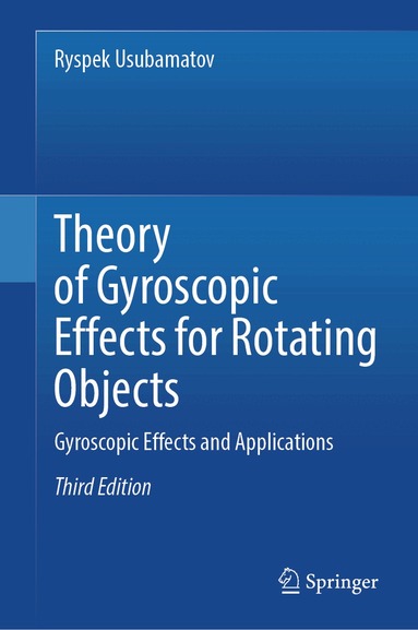 Ryspek Usubamatov - Theory of Gyroscopic Effects for Rotating Objects, Inbunden