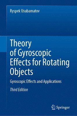 Ryspek Usubamatov - Theory of Gyroscopic Effects for Rotating Objects, Inbunden
