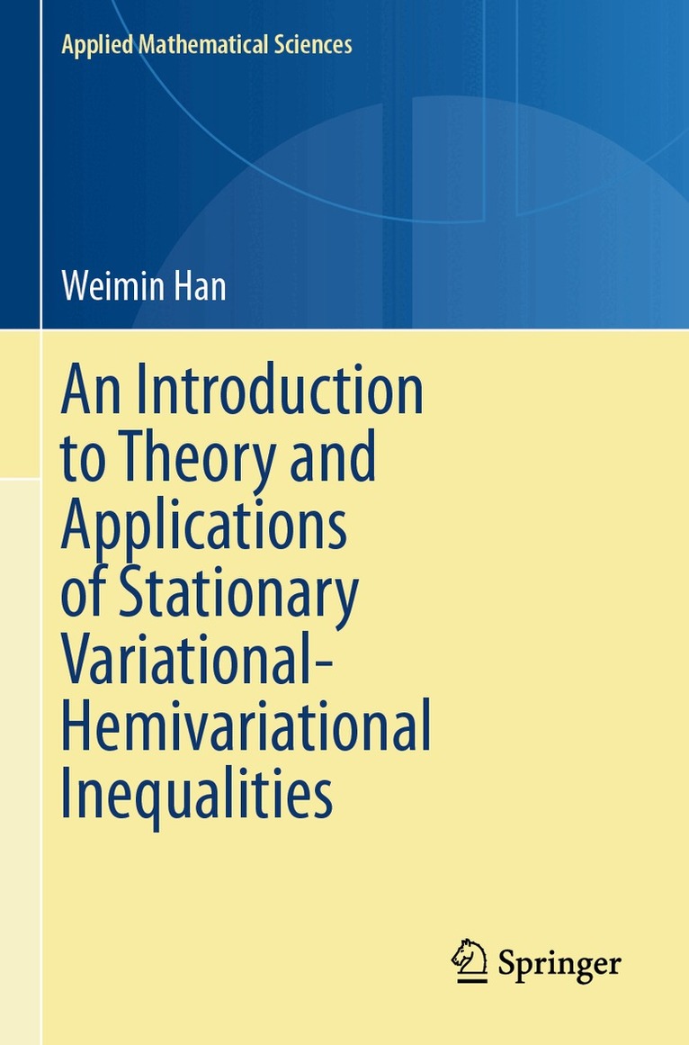 Weimin Han - Introduction to Theory and Applications of Stationary Variational-Hemivariational Inequalities, Häftad