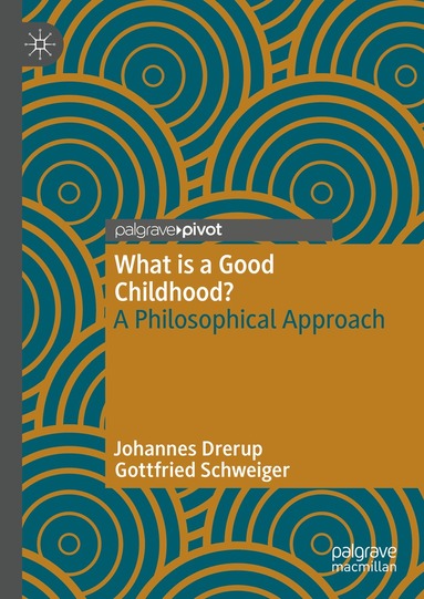 Johannes Drerup, Gottfried Schweiger - What is a Good Childhood?, Inbunden