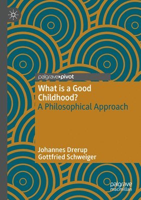 Johannes Drerup, Gottfried Schweiger - What is a Good Childhood?, Inbunden