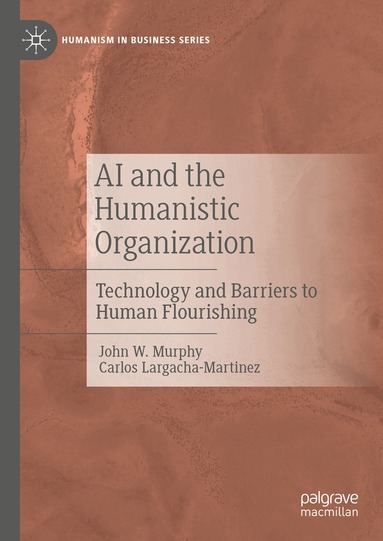 John W. Murphy, Carlos Largacha-Martinez - AI and the Humanistic Organization, Inbunden