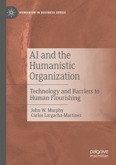John W. Murphy, Carlos Largacha-Martinez - AI and the Humanistic Organization, Häftad