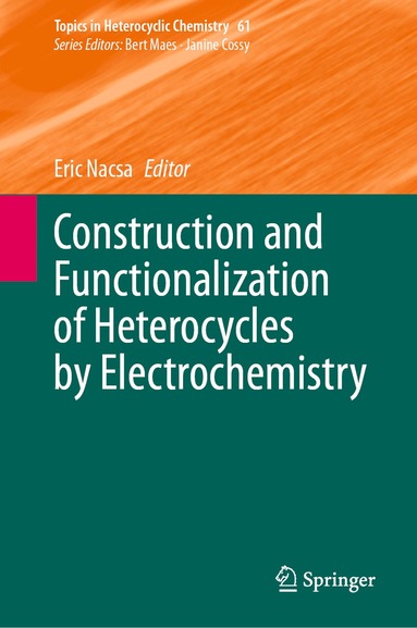 Eric Nacsa - Construction and Functionalization of Heterocycles by Electrochemistry, Inbunden