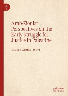 bokomslag Arab-Zionist Perspectives on the Early Struggle for Justice in Palestine