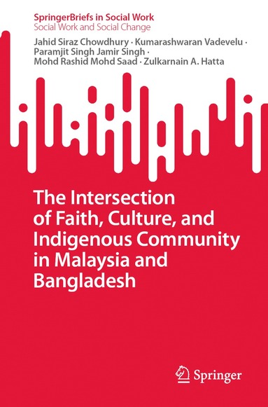 Jahid Siraz Chowdhury, Kumarashwaran Vadevelu, Paramjit Singh Jamir Singh, Mohd Rashid Mohd Saad, Zulkarnain A. Hatta - Intersection of Faith, Culture, and Indigenous Community in Malaysia and Bangladesh, Häftad