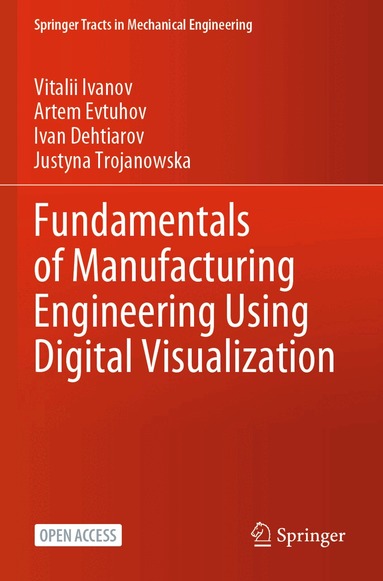 Vitalii Ivanov, Artem Evtuhov, Ivan Dehtiarov, Justyna Trojanowska - Fundamentals of Manufacturing Engineering Using Digital Visualization, Häftad