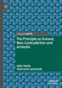 bokomslag The Principle as Ground, Non-Contradiction and Aristotle