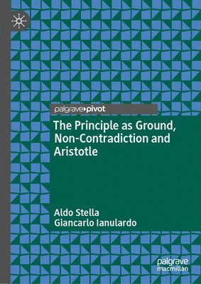 bokomslag The Principle as Ground, Non-Contradiction and Aristotle