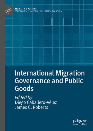 Diego Caballero-Vélez, James C. Roberts - International Migration Governance and Public Goods, Inbunden