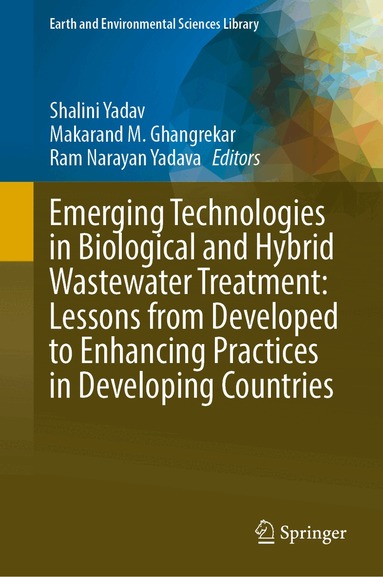 Shalini Yadav, Makarand M. Ghangrekar, Ram Narayan Yadava - Emerging Technologies in Biological and Hybrid Wastewater Treatment: Lessons from Developed to Enhancing Practices in Developing Countries, Inbunden