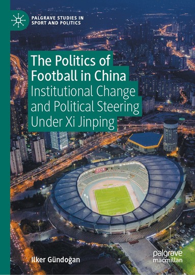 Ilker Gündoğan - Politics of Football in China, Inbunden