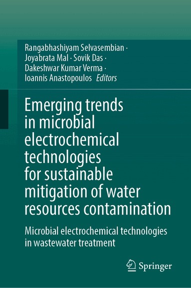 Rangabhashiyam Selvasembian, Joyabrata Mal, Sovik Das, Dakeshwar Kumar Verma, Ioannis Anastopoulos - Emerging Trends in Microbial Electrochemical Technologies for Sustainable Mitigation of Water Resources Contamination, Inbunden
