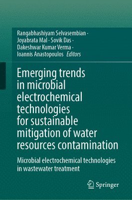 Rangabhashiyam Selvasembian, Joyabrata Mal, Sovik Das, Dakeshwar Kumar Verma, Ioannis Anastopoulos - Emerging Trends in Microbial Electrochemical Technologies for Sustainable Mitigation of Water Resources Contamination, Inbunden