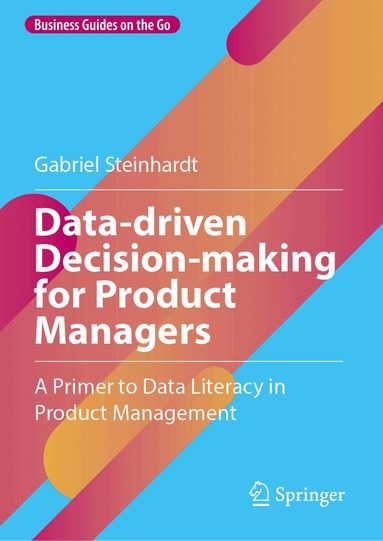 Gabriel Steinhardt - Data-driven Decision-making for Product Managers, Inbunden