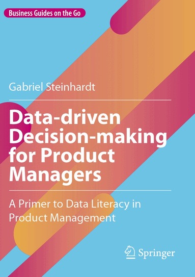 Gabriel Steinhardt - Data-driven Decision-making for Product Managers, Häftad
