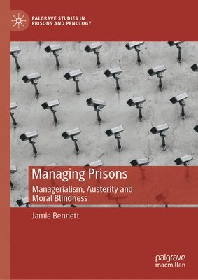 Jamie Bennett - Managing Prisons, Inbunden