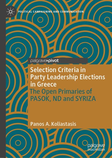 Panos A. Koliastasis - Selection Criteria in Party Leadership Elections in Greece: The Open Primaries of PASOK, ND and SYRIZA, Inbunden